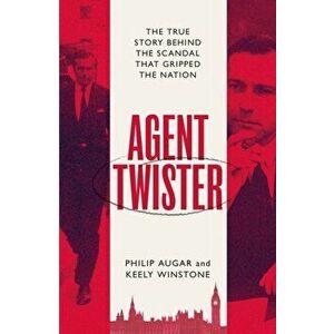 Agent Twister. The True Story Behind the Scandal that Gripped the Nation, Hardback - Keely Winstone imagine