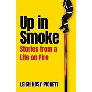 Up In Smoke. Stories From a Life on Fire, Hardback - Leigh Hosy-Pickett imagine