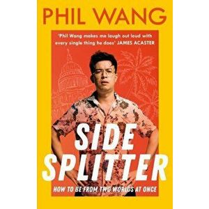 Sidesplitter. How To Be From Two Worlds At Once, Paperback - Phil Wang imagine
