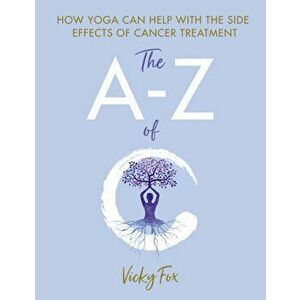 Yoga for Cancer. The A to Z of C, Paperback - Vicky Fox imagine