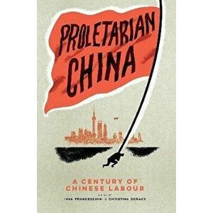 Proletarian China. A Century of Chinese Labour, Paperback - *** imagine