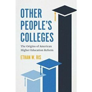 Other People's Colleges. The Origins of American Higher Education Reform, Paperback - Ethan W. Ris imagine