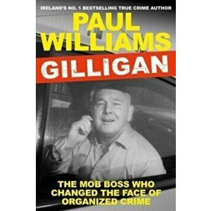 Gilligan. The Mob Boss Who Changed the Face of Organized Crime, Main, Paperback - Paul (author) Williams imagine