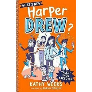 What's New, Harper Drew?: Talent Show Takeover. Book 2, Paperback - Kathy Weeks imagine
