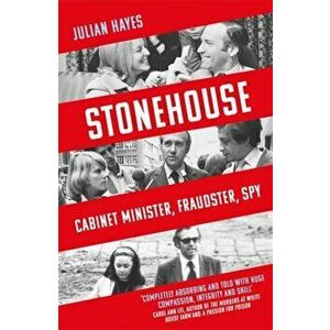 Stonehouse. Cabinet Minister, Fraudster, Spy, Paperback - Julian Hayes imagine