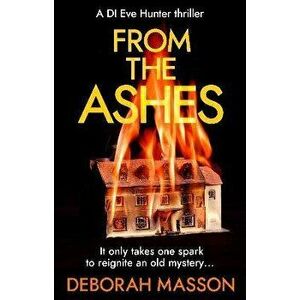 From the Ashes. The new heart-stopping, page-turning Scottish crime thriller novel for 2022, Paperback - Deborah Masson imagine