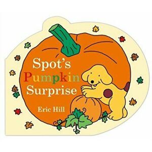 Spot's Pumpkin Surprise, Board book - Eric Hill imagine