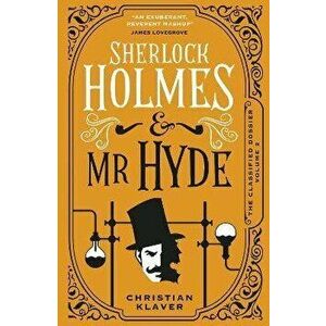 The Classified Dossier - Sherlock Holmes and Mr Hyde, Hardback - Christian Klaver imagine