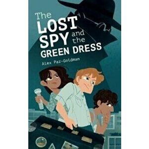The Lost Spy and the Green Dress, Paperback - Alex Paz-Goldman imagine