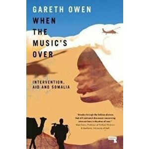 When the Music's Over. Intervention, Aid and Somalia, New ed, Paperback - Gareth Owen imagine