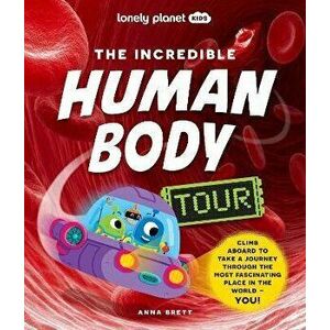 The Incredible Human Body Tour, Hardback - Lonely Planet Kids imagine
