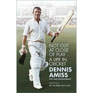 Not Out at Close of Play. A Life in Cricket, 2 ed, Paperback - Dennis Amiss imagine