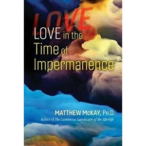 Love in the Time of Impermanence, Paperback - Matthew McKay imagine