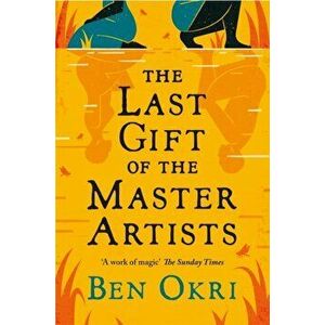 The Last Gift of the Master Artists, Paperback - Ben Okri imagine