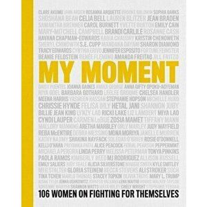 My Moment. 106 Women on Fighting for Themselves, Hardback - Lauren Blitzer imagine