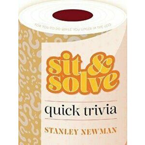 Sit & Solve Quick Trivia, Paperback - Stanley Newman imagine