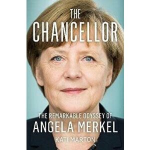 The Chancellor. The Remarkable Odyssey of Angela Merkel, Paperback - Kati Marton imagine