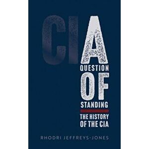 A Question of Standing. The History of the CIA, Hardback - *** imagine