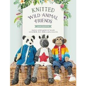 Knitted Wild Animal Friends. Over 40 knitting patterns for wild animal dolls, their clothes and accessories, Paperback - Louise Crowther imagine