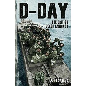 D-Day. The British Beach Landings, Paperback - John Sadler imagine