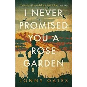 I Never Promised You a Rose Garden, Paperback - Jonny Oates imagine
