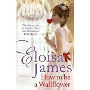 How to Be a Wallflower. A sparkling new Regency series for fans of Bridgerton, Paperback - Eloisa James imagine