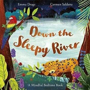 Down the Sleepy River. A Mindful Bedtime Book, Paperback - Emma (Editor) Drage imagine