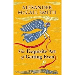 The Exquisite Art of Getting Even, Hardback - Alexander McCall Smith imagine