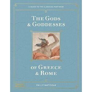 The Gods and Goddesses of Greece and Rome. A Guide to the Classical Pantheon, Hardback - Philip Matyszak imagine
