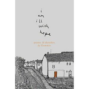i am ill with hope. poems and sketches by Gommie, Paperback - Gommie imagine