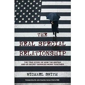 The Real Special Relationship. The True Story of How the British and US Secret Services Work Together, Hardback - Michael Smith imagine