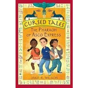 Cursed Tales: The Pharaoh of Asco Express, Paperback - Jake R. Wilson imagine