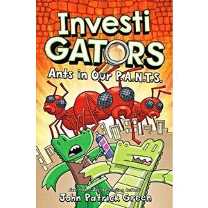 InvestiGators: Ants in Our P.A.N.T.S., Paperback - John Patrick Green imagine