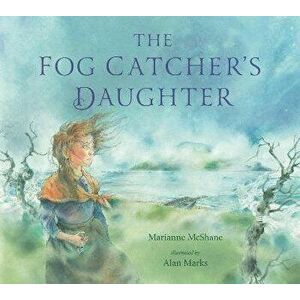 The Fog Catcher's Daughter, Hardback - Marianne McShane imagine
