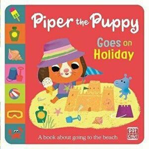 First Experiences: Piper the Puppy Goes on Holiday, Paperback - Pat-a-Cake imagine