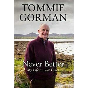 Never Better. My Life in Our Times, Main, Hardback - Tommie (author) Gorman imagine