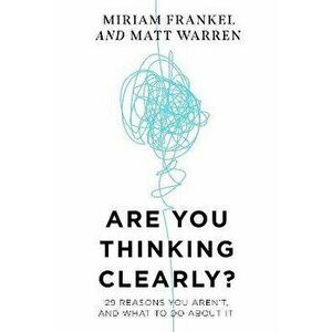Are You Thinking Clearly?. 29 reasons you aren't, and what to do about it, Paperback - Miriam Frankel imagine