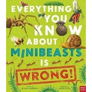 Everything You Know About Minibeasts is Wrong!, Hardback - Dr Nick Crumpton imagine