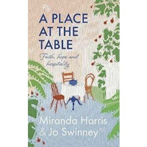 A Place at The Table. Faith, hope and hospitality, Hardback - Miranda Harris imagine