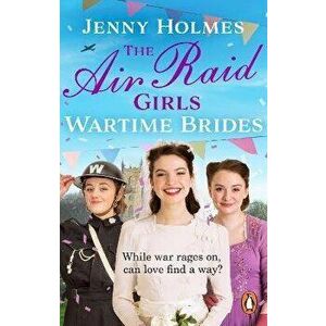 The Air Raid Girls: Wartime Brides. An uplifting and joyful WWII saga romance (The Air Raid Girls Book 3), Paperback - Jenny Holmes imagine