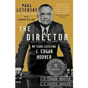 The Director. My Years Assisting J. Edgar Hoover, Paperback - Paul Letersky imagine