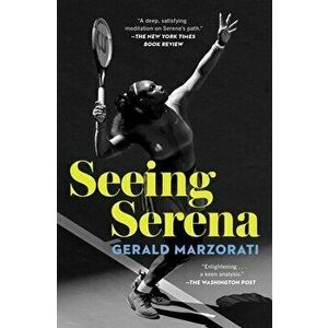 Seeing Serena, Paperback - Gerald Marzorati imagine