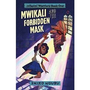 Mwikali and the Forbidden Mask, Paperback - Shiko Nguru imagine