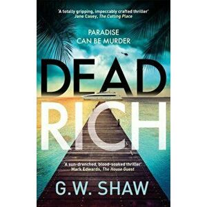 Dead Rich. paradise can be murder, Hardback - G W Shaw imagine
