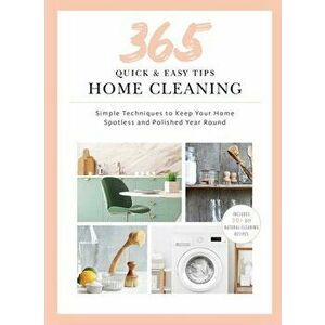 Quick and Easy Home Cleaning. 365 Simple Tips & Techniques to Keep Your Home Clean & Spotless Year Round, Hardback - Weldon Owen imagine