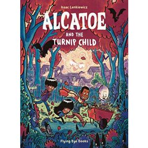 Alcatoe and the Turnip Child, Paperback - Isaac Lenkiewicz imagine