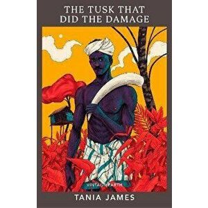 The Tusk That Did the Damage. A novel from the Vintage Earth collection, Paperback - Tania James imagine