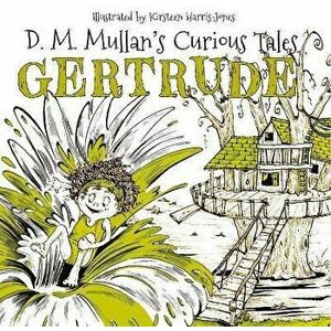 Gertrude (D.M. Mullan's Curious Tales), Paperback - D.M. Mullan imagine