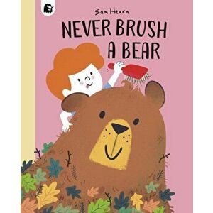 Never Brush a Bear, Paperback - Sam Hearn imagine