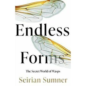Endless Forms. The Secret World of Wasps, Hardback - Seirian Sumner imagine